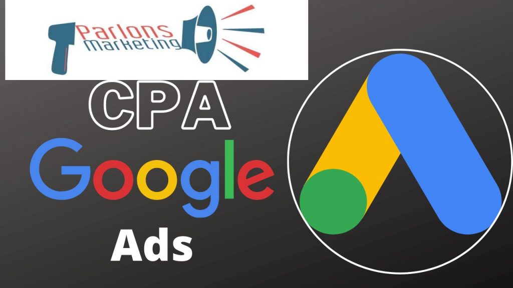 Voici les meilleures efficaces efficaces de reduire le CPA de vos campagnes Google/parlons-marketing.com