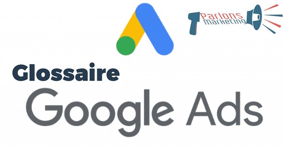 Google Ads : Glossaire a savoir pour l’utiliser/parlons-marketing.com